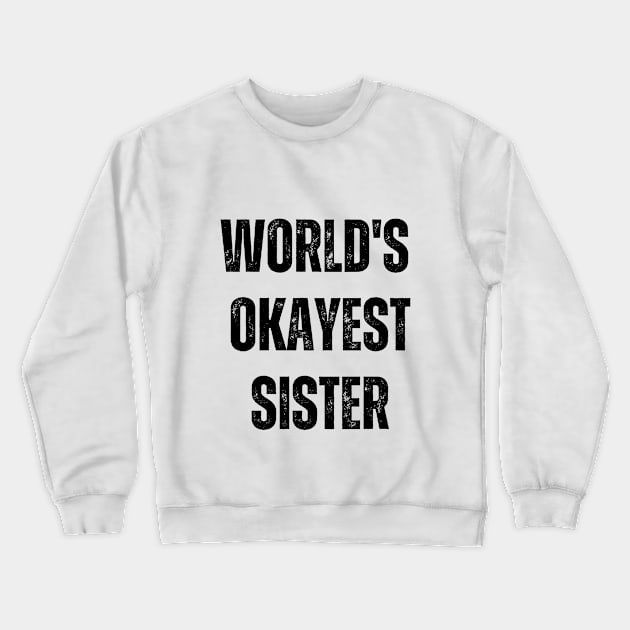 World's Okayest Sister Crewneck Sweatshirt by Ivy League